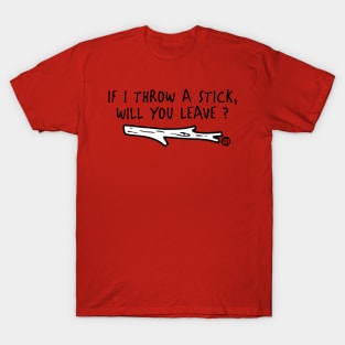 THROW A STICK T-Shirt